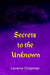 Secrets to the Unknown by Laverne Chapman