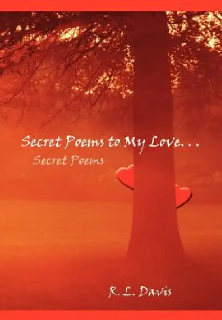 Secret Poems to My Love. . .: Secret Poems by R. L. Davis