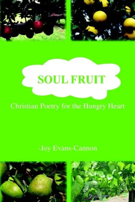 Soul Fruit: Christian Poetry for the Hungry Heart by Joy Evans-Cannon
