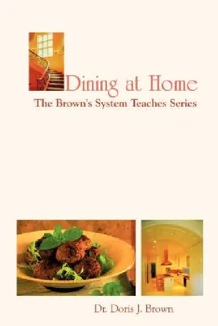 Dining at Home: The Brown's System Teaches Series by Doris J. Brown
