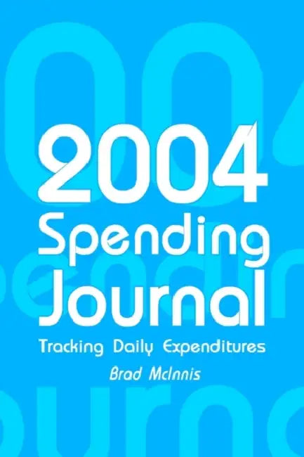 2004 Spending Journal: Tracking Daily Expenditures by Brad McInnis