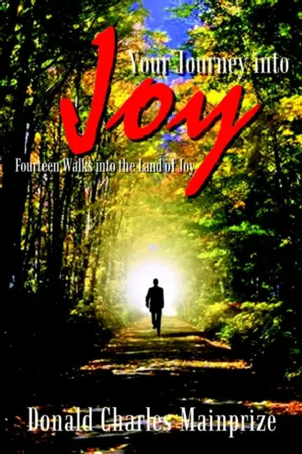 Your Journey into Joy: Fourteen Walks into the Land of Joy by Donald Charles Mainprize