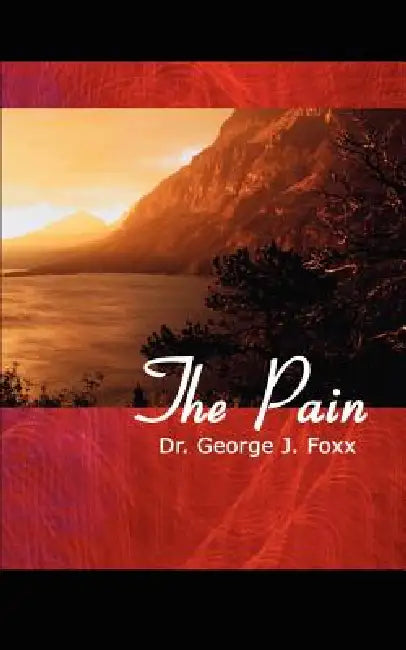 The Pain by George J. Foxx
