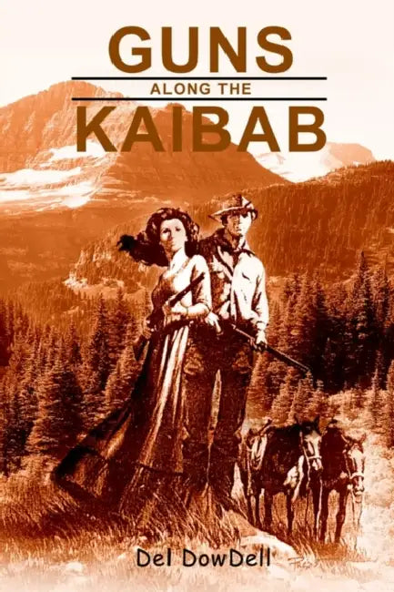 Guns Along the Kaibab by Del Dowdell