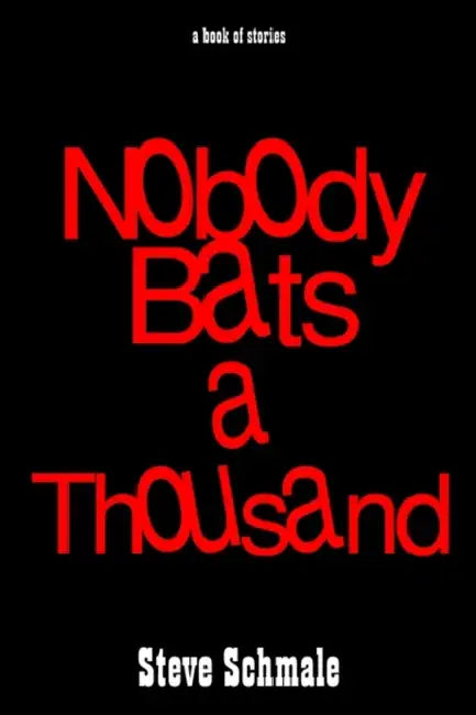 Nobody Bats a Thousand: a book of stories by Steve Schmale