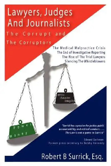 Lawyers, Judges and Journalists: The Corrupt and the Corruptors by Robert B. Surrick