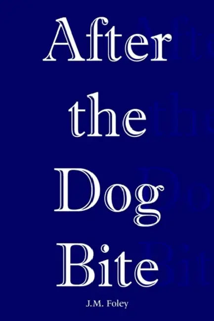 After the Dog Bite by J. M. Foley