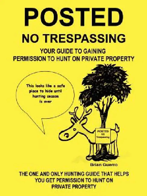 Posted No Trespassing: Your Guide to Gaining Permission to Hunt on Private Property by Brian Guerro