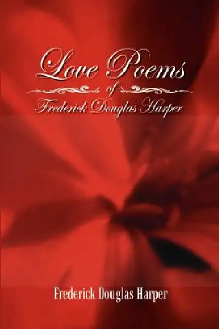 Love Poems of Frederick Douglas Harper by Frederick Douglas Harper