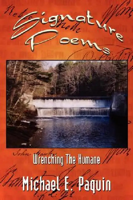 Signature Poems: Wrenching The Humane by Michael E. Paquin