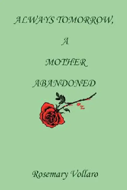 Always Tomorrow, A Mother Abandoned by Rosemary Vollaro