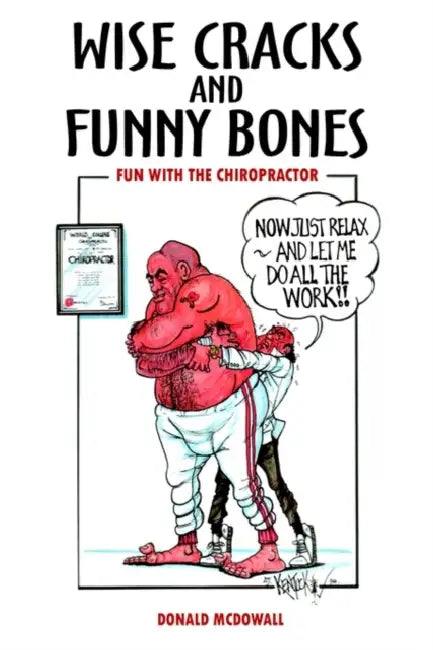 Wise Cracks and Funny Bones: Fun With the Chiropractor by Donald McDowall