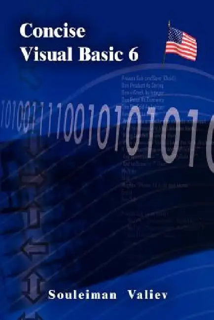 Concise Visual Basic 6.0 Course: Visual Basic for Beginners by Souleiman Valiev