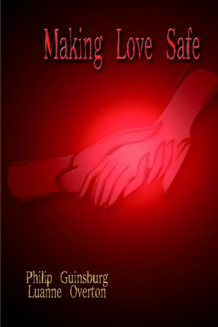 Making Love Safe by Philip Guinsburg, Luanne Overton