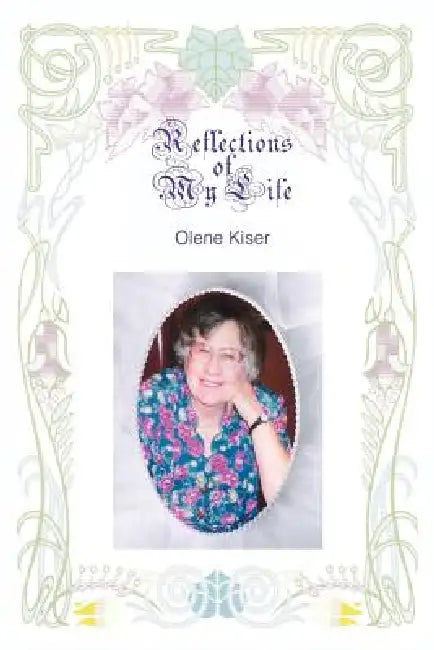 Reflections of My Life by Olene Kiser