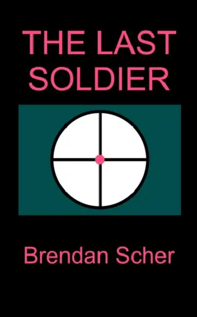 The Last Soldier by Brendan Scher