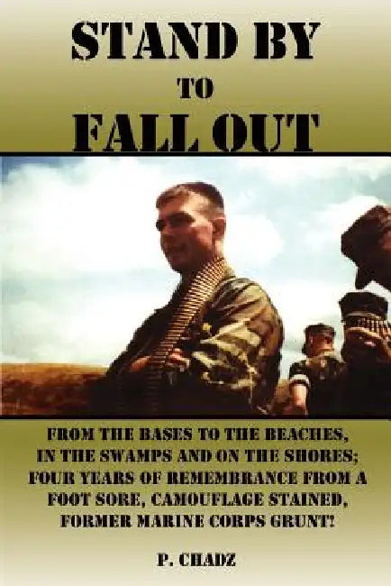 Stand By to Fall Out: From The Bases to The Beaches, In The Swamps and on The Shores; Four Years of Remembrance From a foot sore, Camouflage by P. Chadz