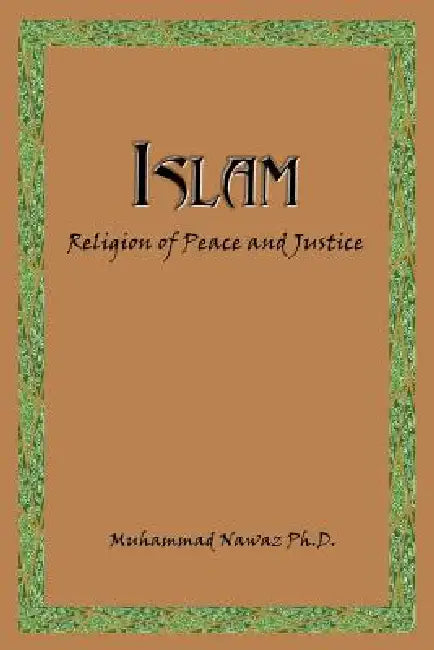 Islam: Religion of Peace and Justice by Muhammad Nawaz