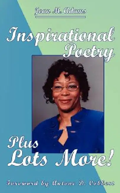 Inspirational Poetry Plus Lots More! by Joan M. Adams