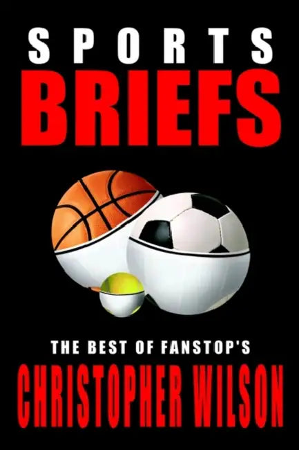 Sports Briefs: The Best of FanStop's Christopher Wilson by Christopher Wilson