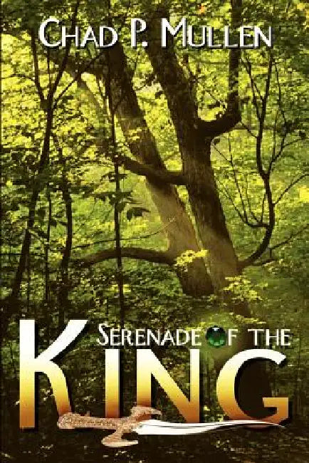 Serenade of the King by Chad P. Mullen
