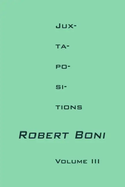 Jux-ta-po-si-tions Volume III by Robert Boni