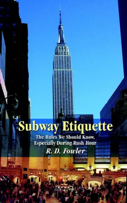 Subway Etiquette: The Rules We Should Know, Especially During Rush Hour by R. D. Fowler