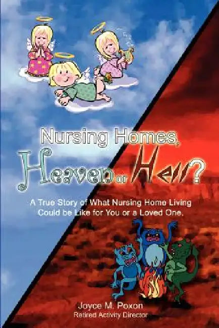 Nursing Homes, Heaven or Hell? by Joyce M. Poxon