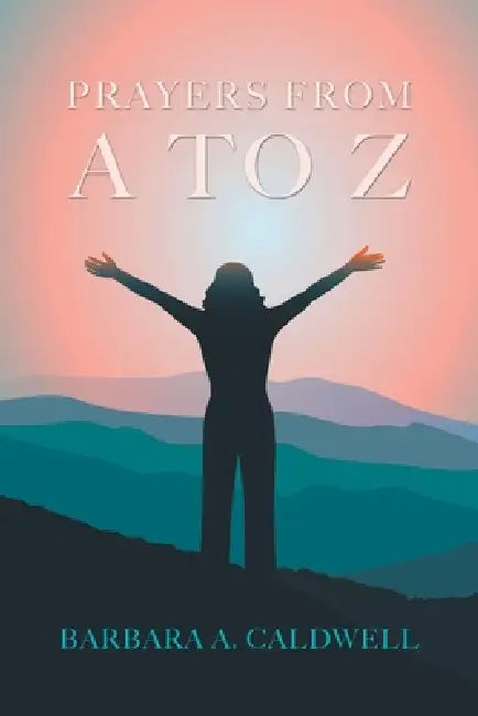 Prayers from a to Z by Barbara A. Caldwell
