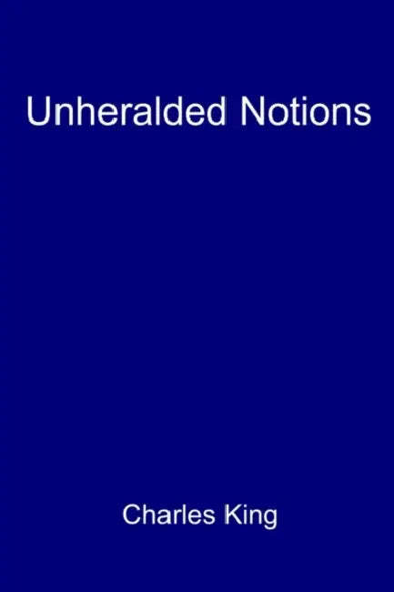 Unheralded Notions by Charles King