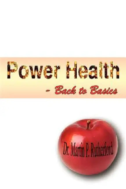 Power Health - Back to Basics by Martin P. Rutherford