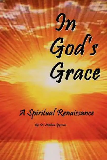 In God's Grace: A Spiritual Renaissance by Stephen Spyrison