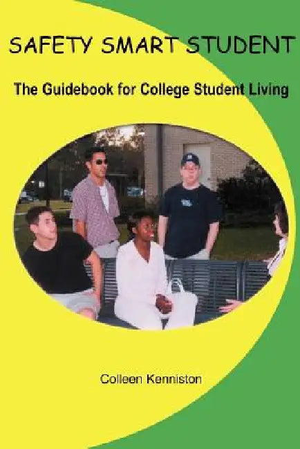 Safety Smart Student: The Guidebook for College Student Living by Colleen Kenniston
