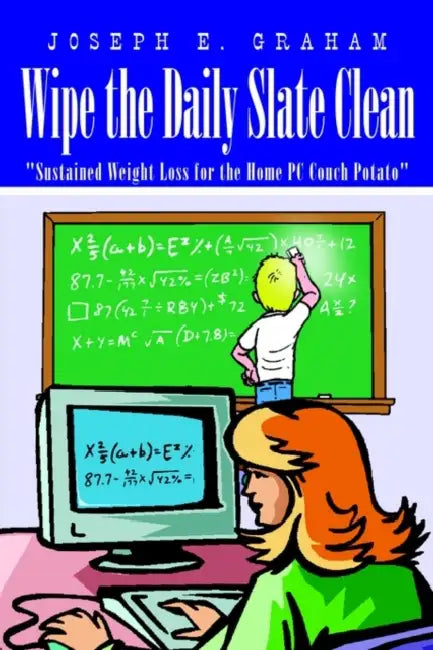 Wipe the Daily Slate Clean: "Sustained Weight Loss for the Home PC Couch Potato" by Joseph E. Graham