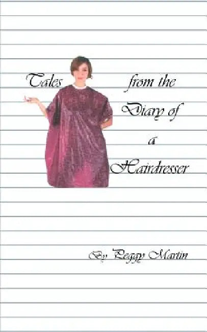 Tales from the Diary of a Hairdresser by Peggy Martin