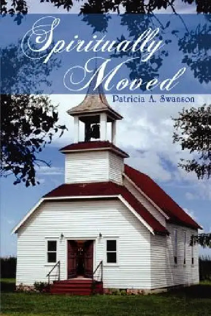Spiritually Moved by Patricia A. Swanson