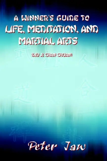 A Winner's Guide to Life, Meditation, and Martial Arts by Peter Jaw