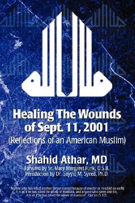 Healing The Wounds of Sept. 11, 2001: (Reflections of an American Muslim) by Shahid Athar