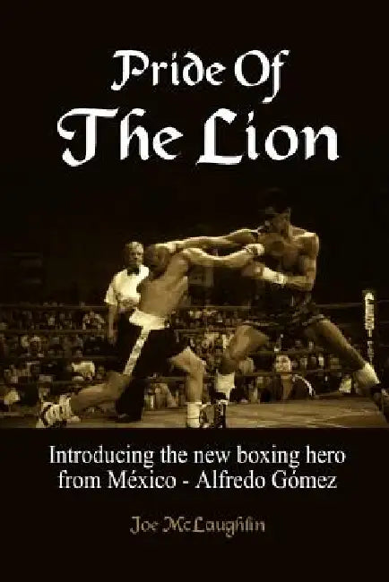 Pride Of The Lion: Introducing the new boxing hero from México - Alfredo Gómez by Joe McLaughlin