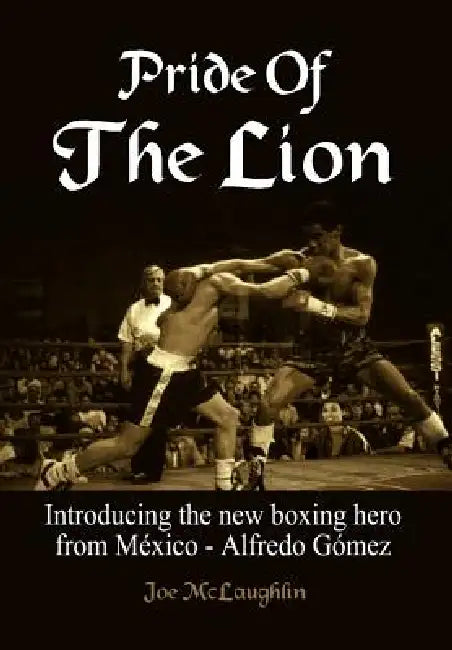Pride Of The Lion: Introducing the new boxing hero from México - Alfredo Gómez by Joe McLaughlin