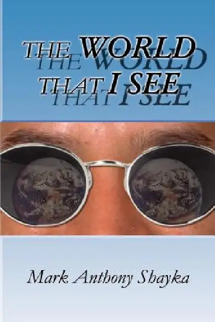 The World That I See by Mark Anthony Shayka