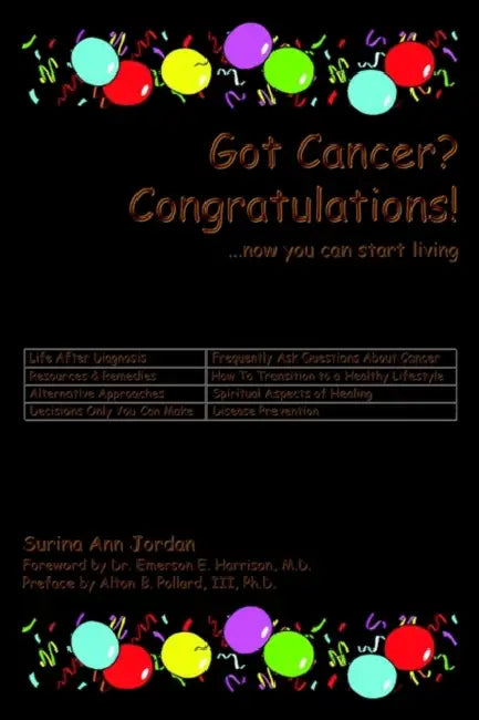 Got Cancer? Congratulations!: ...now you can start living by Surina Ann Jordan