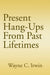 Present Hang-Ups From Past Lifetimes by Wayne C. Irwin