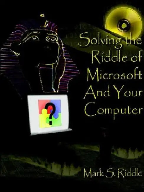 Solving the Riddle of Microsoft And Your Computer by Mark S. Riddle