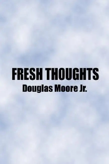 Fresh Thoughts by Jr. Moore Douglas