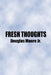 Fresh Thoughts by Jr. Moore Douglas