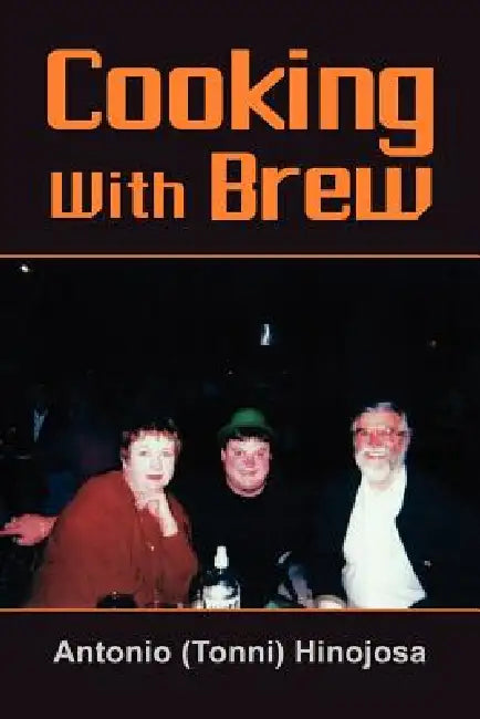Cooking With Brew by Antonio Hinojosa