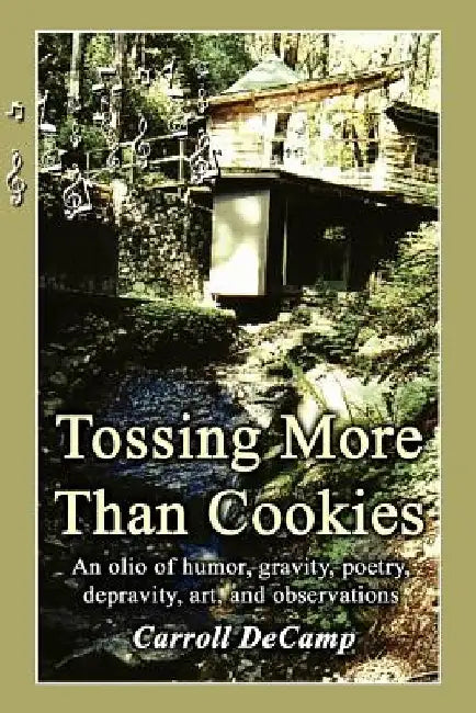 Tossing More Than Cookies: An Olio of Humor, Gravity, Poetry, Depravity, Art, and Observations by Carroll Decamp