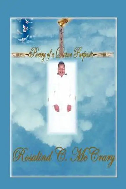 Poetry Of A Divine Purpose by Rosalind C. McCrary