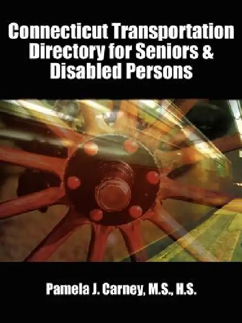 Connecticut Transportation Directory for Seniors & Disabled Persons by Pamela J. Carney